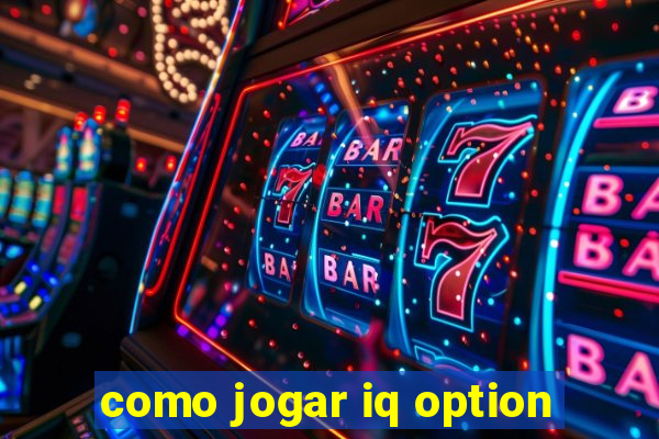 como jogar iq option